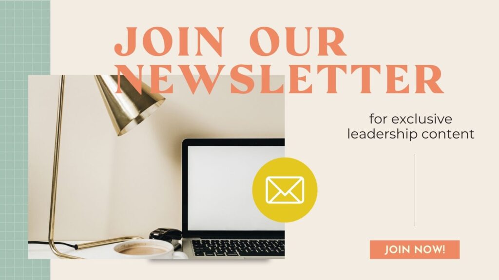 Join our Newsletter for exclusive leadership content